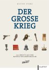 Der Große Krieg. 100 Objekte aus dem Bayerischen Armeemuseum