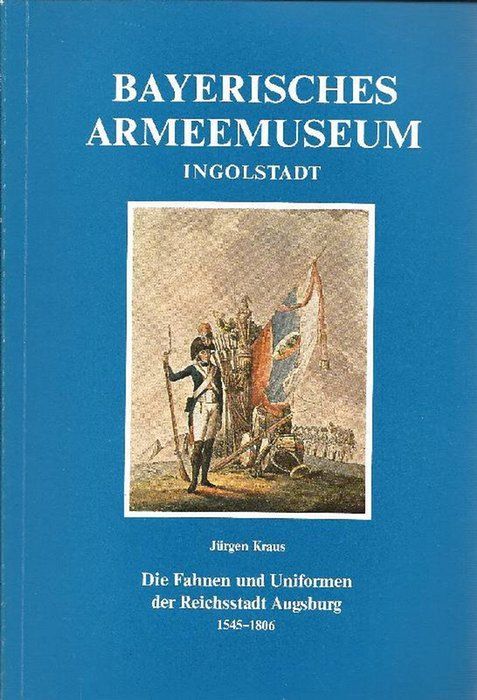 Jürgen Kraus, Die Fahnen und Uniformen der Reichsstadt Augsburg 1545-1806 (1983) © Bayerisches Armeemuseum