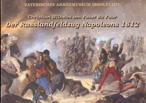 Christian Wilhelm von Faber du Faur: Der Russlandfeldzug Napoleons 1812