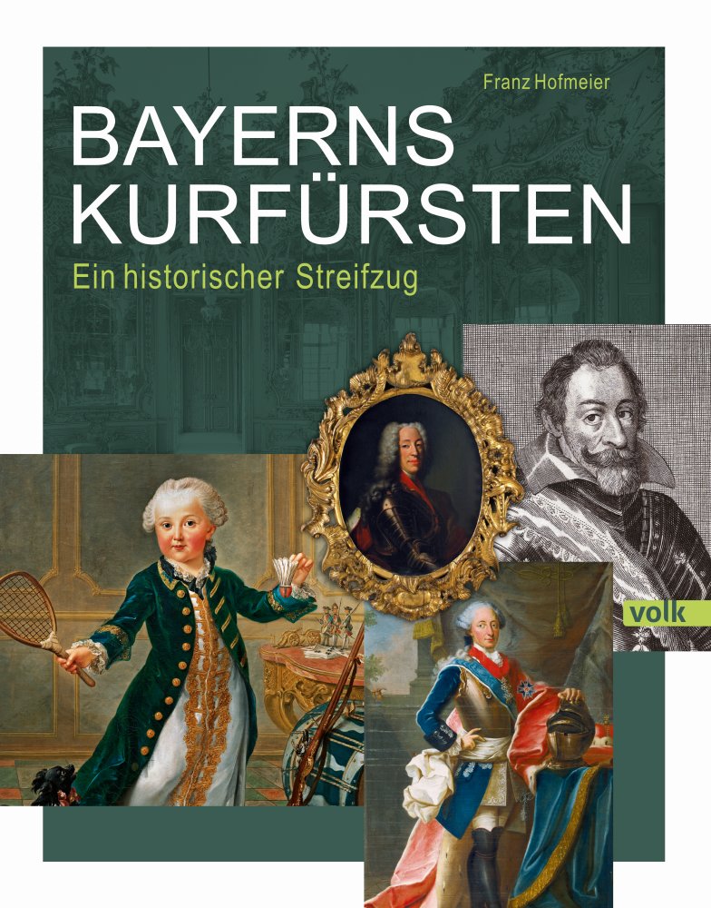 Bayerns Kurfürsten. Ein historischer Streifzug © Volk Verlag / Bayerisches Armeemuseum