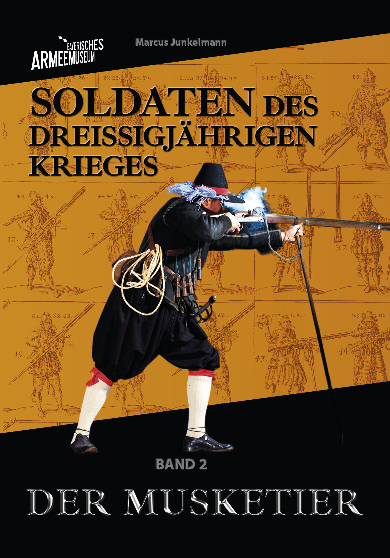 Marcus Junkelmann, Soldaten des Dreißigjährigen Krieges. Der Musketier © Bayerisches Armeemuseum / Verlagsdruckerei Schmidt