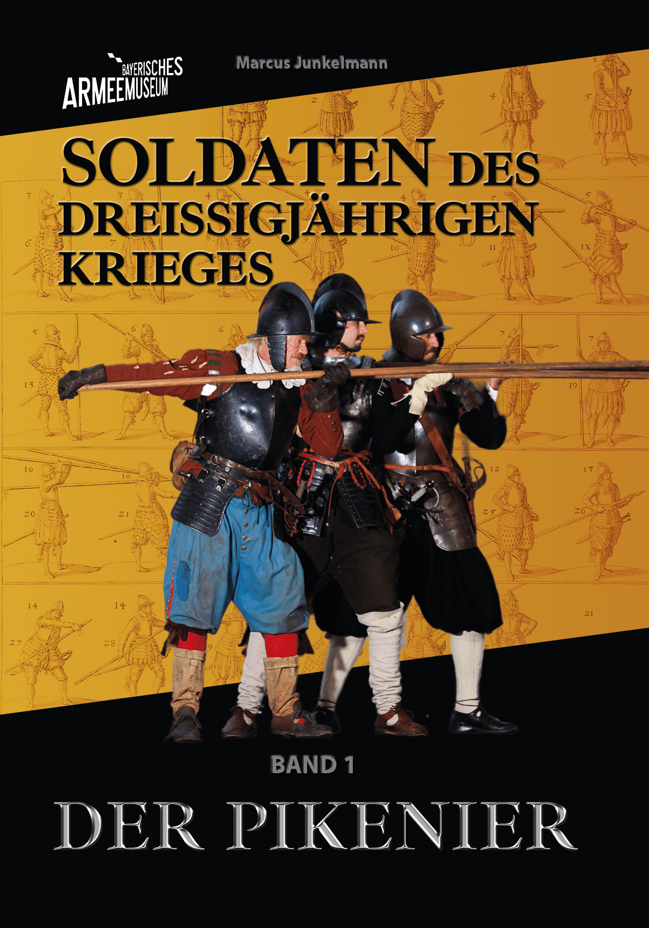 Marcus Junkelmann, Soldaten des Dreißigjährigen Krieges. Der Pikenier © Bayerisches Armeemuseum / Verlagsdruckerei Schmidt