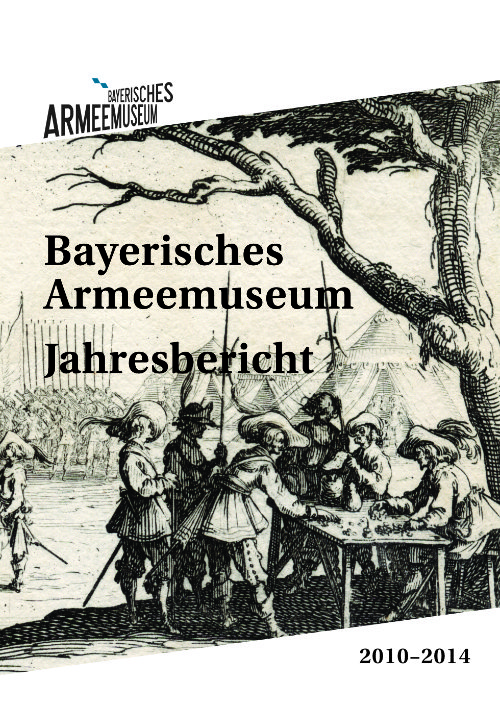 Jahresbericht 2010 bis 2014 © Bayerisches Armeemuseum