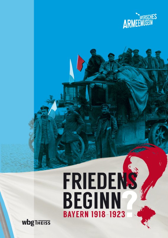 Cover "Friedensbeginn. Bayern 1918-1923" © Bayerisches Armeemuseum